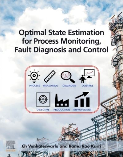 Cover for Venkateswarlu, Ch., M.Tech, PhD (Chief Scientist (Retd.), Indian Institute of Chemical Technology, Tarnaka, Hyderabad, Telangana, India) · Optimal State Estimation for Process Monitoring, Fault Diagnosis and Control (Paperback Book) (2022)