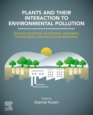 Cover for Azamal Husen · Plants and their Interaction to Environmental Pollution: Damage Detection, Adaptation, Tolerance, Physiological and Molecular Responses (Paperback Book) (2022)