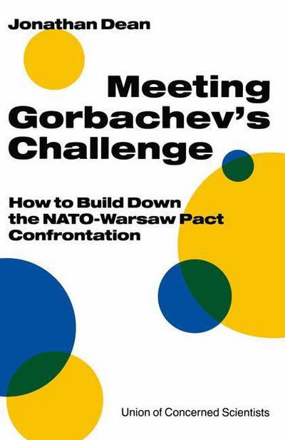 Meeting Gorbachev's Challenge: How to Build Down the NATO-Warsaw Pact Confrontation - Jonathan Dean - Libros - Palgrave Macmillan - 9780333518786 - 1990