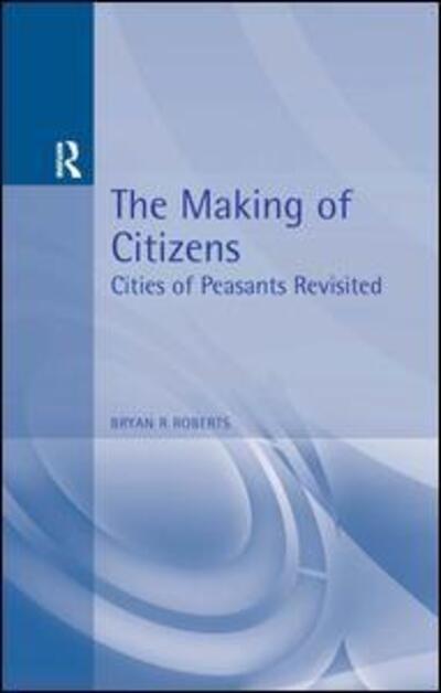 Cover for Bryan Roberts · The Making of Citizens: Cities of Peasants Revisited (Paperback Book) [2 Rev edition] (1995)