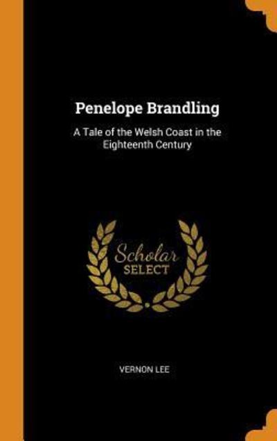 Cover for Vernon Lee · Penelope Brandling A Tale of the Welsh Coast in the Eighteenth Century (Hardcover Book) (2018)