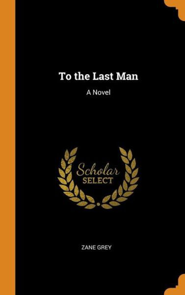Cover for Zane Grey · To the Last Man (Gebundenes Buch) (2018)