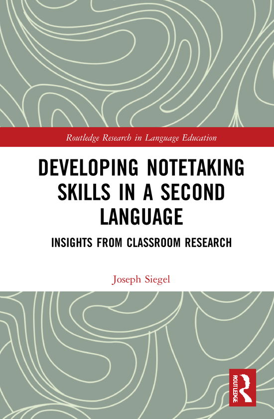 Cover for Siegel, Joseph (Orebro University, Sweden) · Developing Notetaking Skills in a Second Language: Insights from Classroom Research - Routledge Research in Language Education (Hardcover Book) (2020)