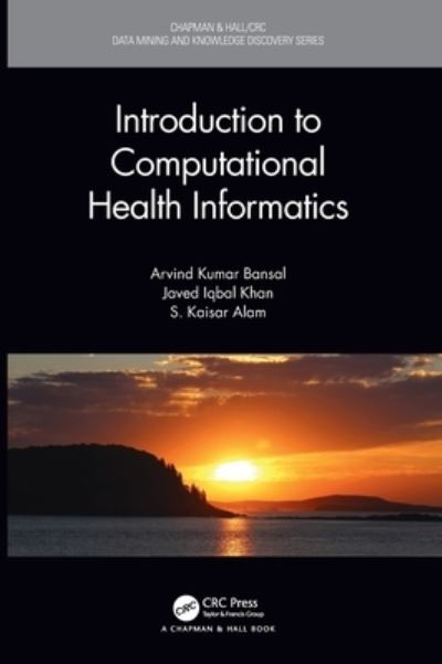 Cover for Bansal, Arvind Kumar (Kent State University, Department of Computer Science, Ohio, USA) · Introduction to Computational Health Informatics - Chapman &amp; Hall / CRC Data Mining and Knowledge Discovery Series (Hardcover Book) (2020)