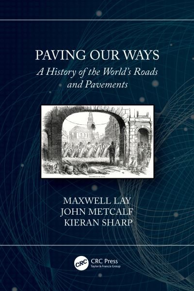 Paving Our Ways: A History of the World’s Roads and Pavements - Lay, Maxwell (Australian Road Research Board) - Bøger - Taylor & Francis Ltd - 9780367520786 - 23. november 2020