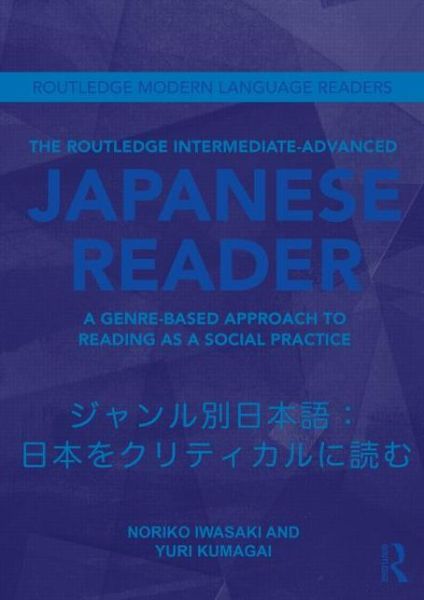 Cover for Noriko Iwasaki · The Routledge Intermediate to Advanced Japanese Reader: A Genre-Based Approach to Reading as a Social Practice - Routledge Modern Language Readers (Paperback Bog) (2015)