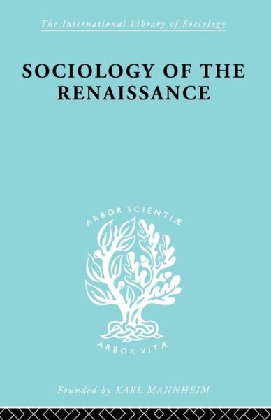 Cover for Alfred Von Martin · Sociology of the Renaissance Vol 9 - International Library of Sociology (Paperback Book) (2010)