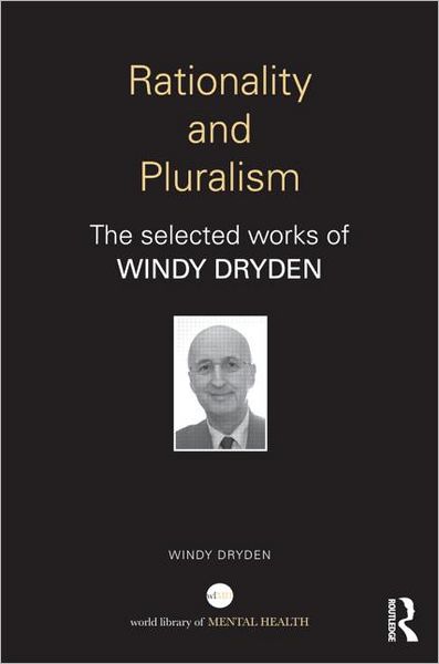 Cover for Dryden, Windy (Goldsmiths, University of London, UK) · Rationality and Pluralism: The selected works of Windy Dryden - World Library of Mental Health (Hardcover Book) (2013)