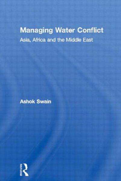 Cover for Ashok Swain · Managing Water Conflict: Asia, Africa and the Middle East (Paperback Book) (2013)