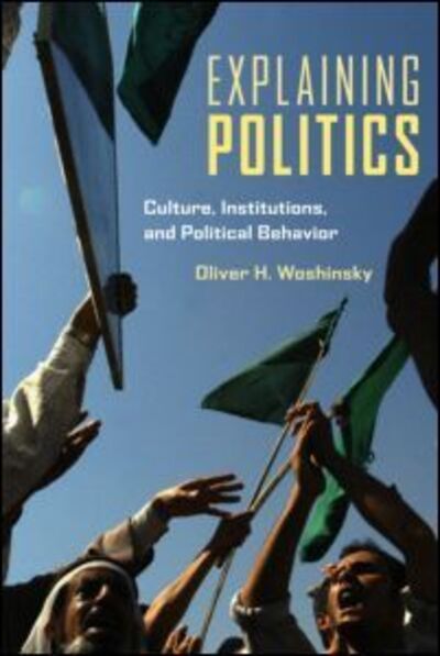 Cover for Woshinsky, Oliver (University of Southern Maine, USA) · Explaining Politics: Culture, Institutions, and Political Behavior (Paperback Book) (2007)