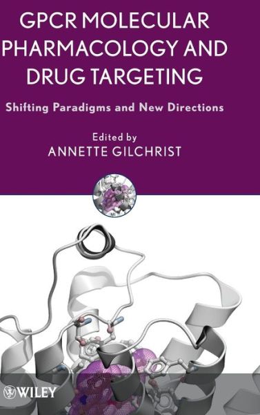 Cover for A Gilchrist · GPCR Molecular Pharmacology and Drug Targeting: Shifting Paradigms and New Directions (Hardcover Book) (2010)