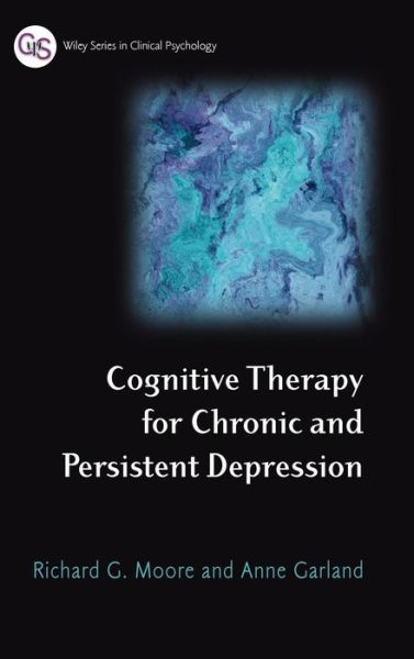 Cover for Moore, Richard G. (Addenbrooke's Hospital, Cambridge) · Cognitive Therapy for Chronic and Persistent Depression - Wiley Series in Clinical Psychology (Hardcover Book) (2003)