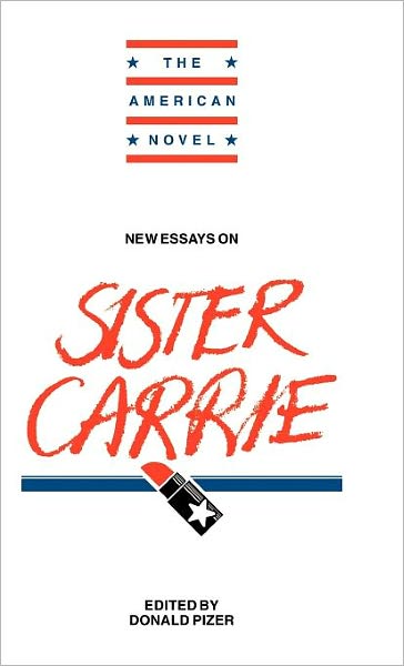 New Essays on Sister Carrie - The American Novel - Donald Pizer - Books - Cambridge University Press - 9780521382786 - July 26, 1991