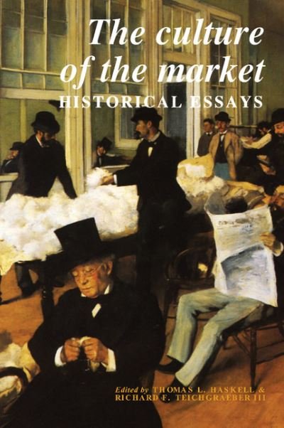 Cover for Teichgraeber, Richard F, III · The Culture of the Market: Historical Essays - Murphy Institute Studies in Political Economy (Paperback Bog) (1996)