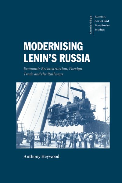Modernising Lenin's Russia: Economic Reconstruction, Foreign Trade and the Railways - Cambridge Russian, Soviet and Post-Soviet Studies - Heywood, Anthony (University of Bradford) - Böcker - Cambridge University Press - 9780521621786 - 19 augusti 1999