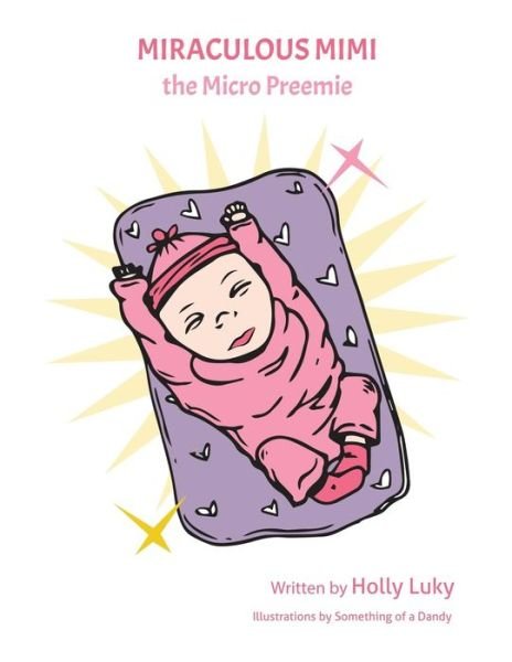 Cover for Holly A Luky · Miraculous Mimi the Micro Preemie (Paperback Book) (2019)
