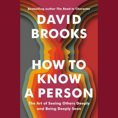 Cover for David Brooks · How to Know a Person: The Art of Seeing Others Deeply and Being Deeply Seen (Hörbok (CD)) (2023)