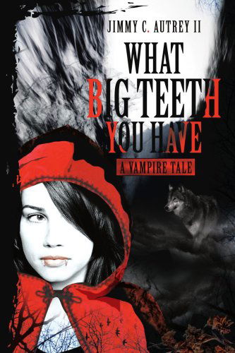 Cover for Jimmy Autrey II · What Big Teeth You Have: a Vampire Tale (Paperback Book) (2004)