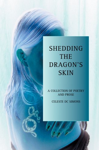 Cover for Celeste Simons · Shedding the Dragon's Skin: a Collection of Poetry and Prose (Paperback Book) (2005)