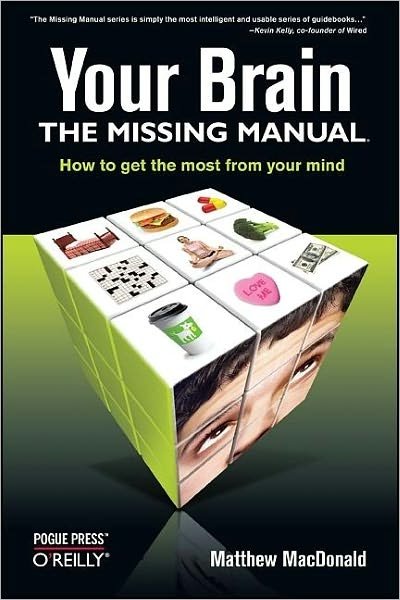 Your Brain: The Missing Manual: How to Get the Most from Your Mind - Matthew Macdonald - Bücher - O'Reilly Media - 9780596517786 - 8. Juli 2008