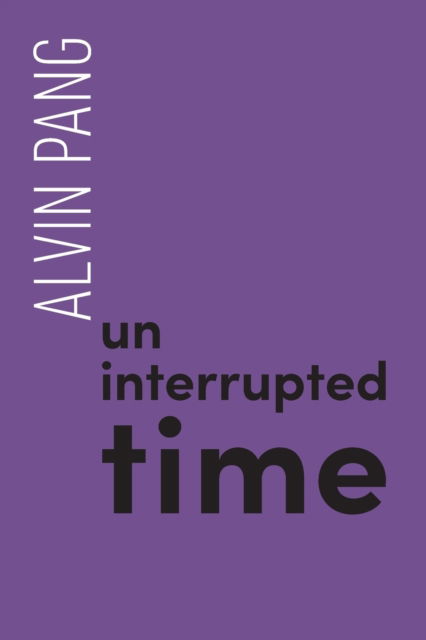 Uninterrupted Time - Alvin Pang - Books - Recent Work Press - 9780648553786 - October 1, 2019