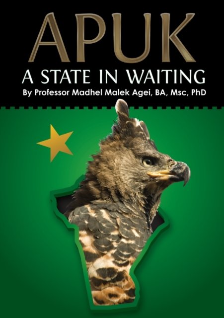 Cover for Professor Madhel Malek Agei · Apuk a State in Waiting (Paperback Book) (2020)
