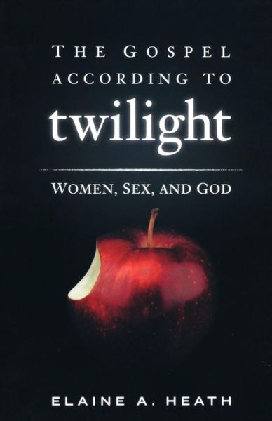 Cover for Elaine A. Heath · The Gospel According to Twilight: Women, Sex, and God (Paperback Book) (2011)