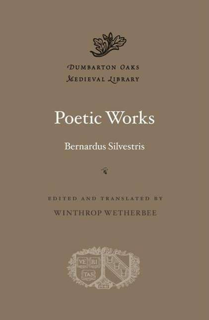 Cover for Bernardus Silvestris · Poetic Works - Dumbarton Oaks Medieval Library (Hardcover Book) (2015)