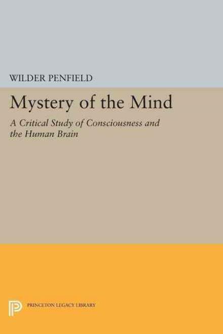 Cover for Wilder Penfield · The Mystery of the Mind: A Critical Study of Consciousness and the Human Brain (Paperback Book) (2015)