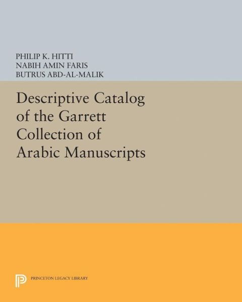 Cover for Philip K. Hitti · Descriptive Catalogue of the Garrett Collection: (Persian, Turkish, Indic) - Princeton Legacy Library (Taschenbuch) (2015)