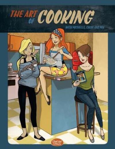 Cover for Liz Brizzi · The Art of Cooking with Michelle, Chloe and Mia : A Comic Cookbook (Pocketbok) (2015)