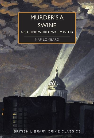 Cover for Nap Lombard · Murder's a Swine: A Second World War Mystery - British Library Crime Classics (Paperback Bog) (2021)