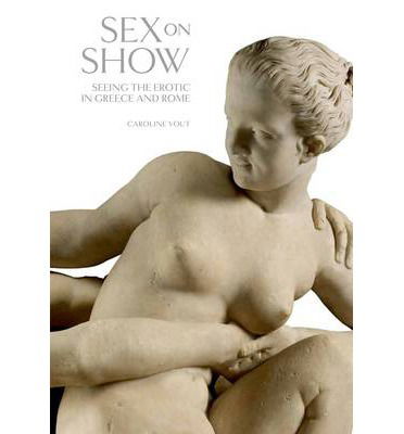 Cover for Caroline Vout · Sex on Show: Seeing the Erotic in Greece and Rome (Innbunden bok) (2013)