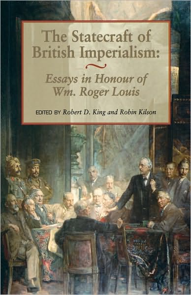 The Statecraft of British Imperialism: Essays in Honour of Wm Roger Louis - Robert D King - Books - Taylor & Francis Ltd - 9780714643786 - September 29, 1999