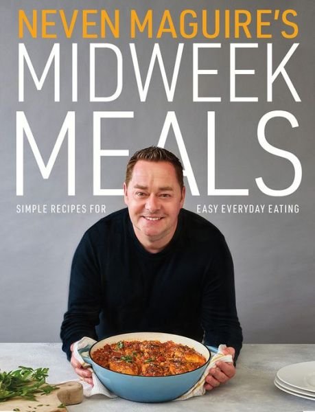 Cover for Neven Maguire · Neven Maguire's Midweek Meals: Simple recipes for easy everyday eating (Hardcover Book) (2020)