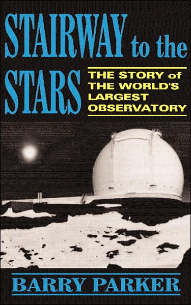 Stairway To The Stars: The Story Of The World's Largest Observatory - Barry Parker - Bøger - INGRAM PUBLISHER SERVICES US - 9780738205786 - 2. august 2001