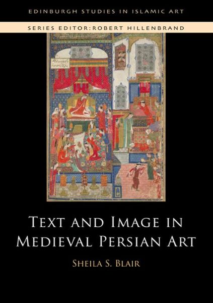 Cover for Sheila S. Blair · Text and Image in Medieval Persian Art (Hardcover Book) (2014)