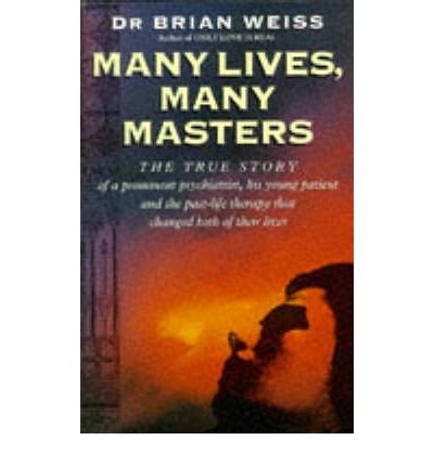 Cover for Dr. Brian Weiss · Many Lives, Many Masters: The true story of a prominent psychiatrist, his young patient and the past-life therapy that changed both their lives (Paperback Book) (1994)