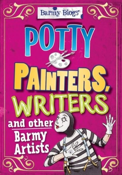 Barmy Biogs: Potty Painters, Writers & other Barmy Artists - Barmy Biogs - Adam Sutherland - Książki - Hachette Children's Group - 9780750283786 - 10 listopada 2016