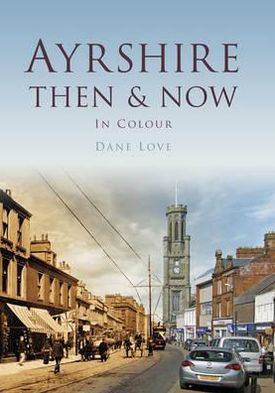 Cover for Dane Love · Ayrshire Then &amp; Now - Then and Now (Hardcover Book) (2012)