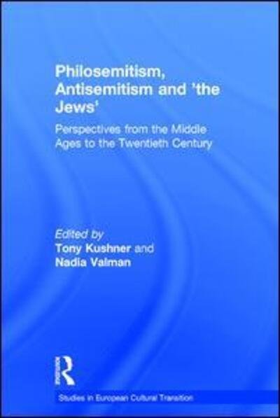 Cover for Tony Kushner · Philosemitism, Antisemitism and 'the Jews': Perspectives from the Middle Ages to the Twentieth Century - Studies in European Cultural Transition (Gebundenes Buch) [New edition] (2004)
