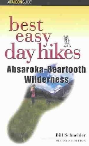 Absaroka-Beartooth Wilderness - Falcon Guides Best Easy Day Hikes - Bill Schneider - Other - Rowman & Littlefield - 9780762725786 - July 1, 2003