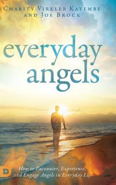 Cover for Charity Virkler-Kayembe · Everyday Angels: How to Encounter, Experience, and Engage Angels in Everyday Life (Hardcover Book) (2018)