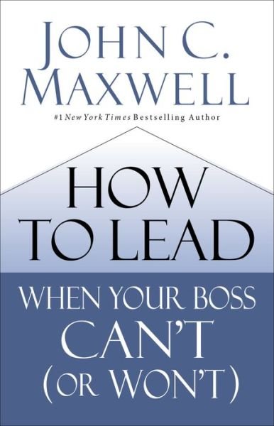 Cover for John C. Maxwell · How to Lead When Your Boss Can't (or Won't) (Inbunden Bok) (2019)