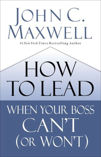 Cover for John C. Maxwell · How to Lead When Your Boss Can't (or Won't) (Innbunden bok) (2019)