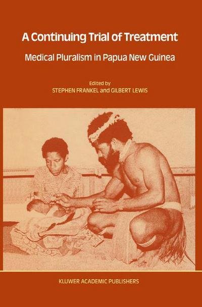 Cover for Stephen Frankel · A Continuing Trial of Treatment: Medical Pluralism in Papua New Guinea - Culture, Illness and Healing (Paperback Bog) [Softcover reprint of the original 1st ed. 1989 edition] (1988)
