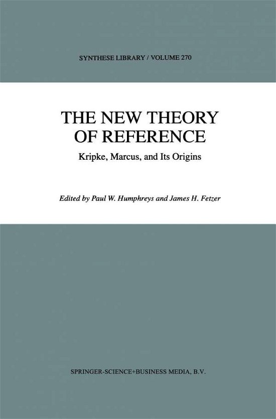 The New Theory of Reference: Kripke, Marcus, and Its Origins - Synthese Library - Paul Humphreys - Kirjat - Springer - 9780792355786 - keskiviikko 31. maaliskuuta 1999
