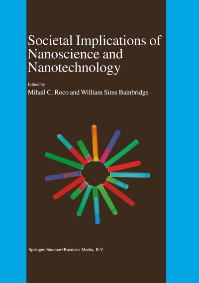 Societal Implications of Nanoscience and Nanotechnology - Mihail C Roco - Books - Springer - 9780792371786 - August 31, 2001