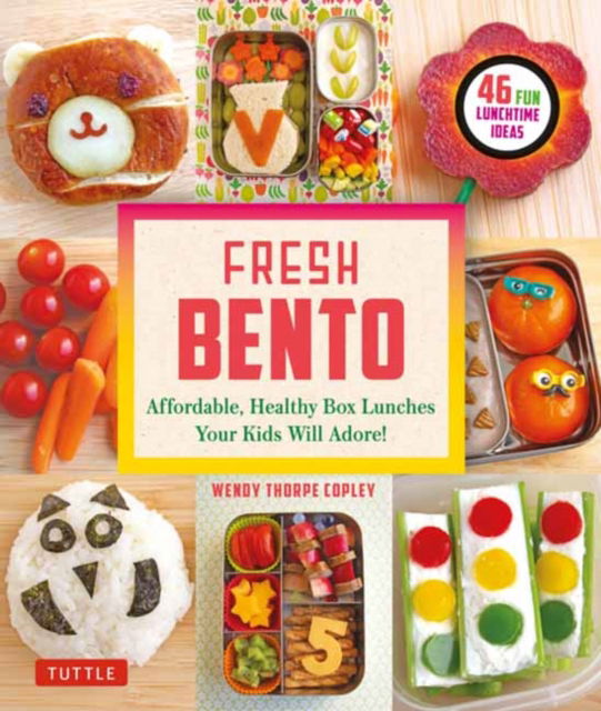 Cover for Wendy Thorpe Copley · Fresh Bento: Affordable, Healthy Box Lunches Your Kids Will Adore (46 Bento Boxes) - Tuttle Specials (Paperback Bog) (2025)
