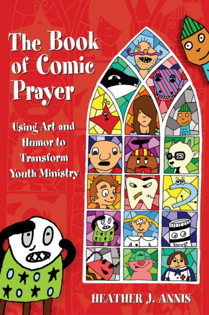 Cover for Heather J. Annis · The Book of Comic Prayer: Using Art and Humor to Transform Youth Ministry (Paperback Book) (2016)